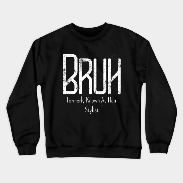 Mens Bruh Formerly Known As Hair Stylist Meme Funny Saying Broh Crewneck Sweatshirt by click2print